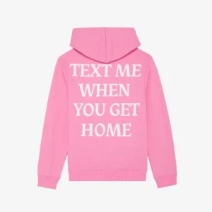 Text Me When You Get Home Hoodie