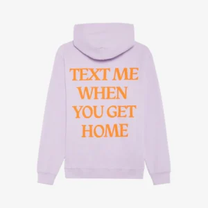 Text Me When You Get Home Hoodie