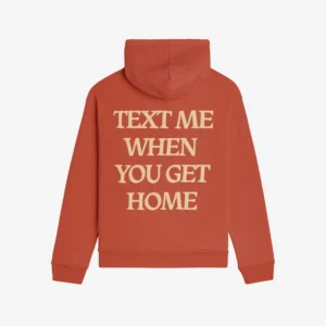 Text Me When You Get Home Hoodie