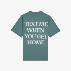 Text Me When You Get Home Tee