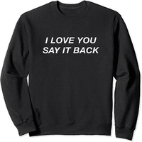 I Love You Now Say It Back Sweatshirt Black