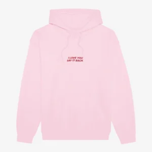I Love You Say It Back Pink Hoodie