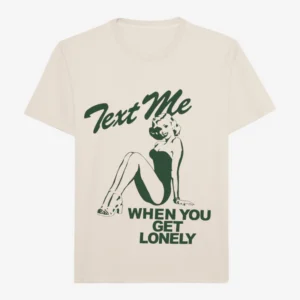 Text Me When You Get Lonely Tee