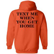 Text Me When You Get Home Hoodie