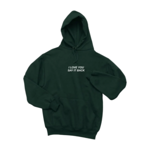 I Love You Say It Back Hoodie Gren & White