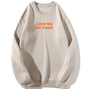 I Love You Now Say It Back Sweatshirt Lite White & Orang