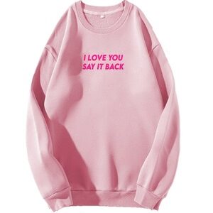I Love You Now Say It Back Sweatshirt Light Pink