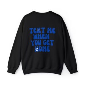 text me when you get home Sweatshirt Black