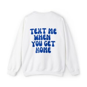 text me when you get home Sweatshirt White