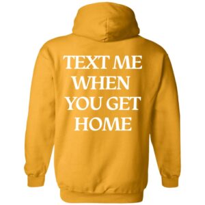 Text Me When You Get Home Hoodie